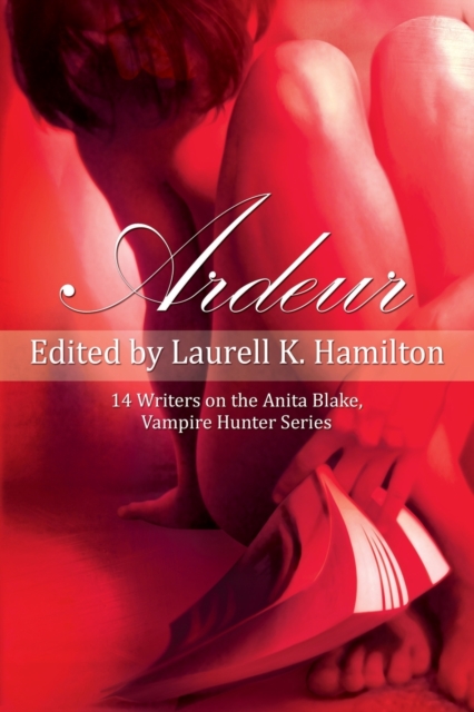 Ardeur : 14 Writers on the Anita Blake, Vampire Hunter Series, Paperback / softback Book