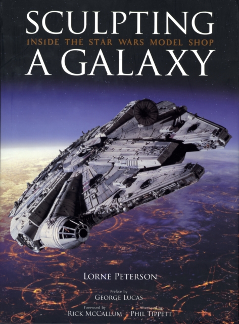 Sculpting a Galaxy : Inside the "Star Wars" Model Shop, Hardback Book