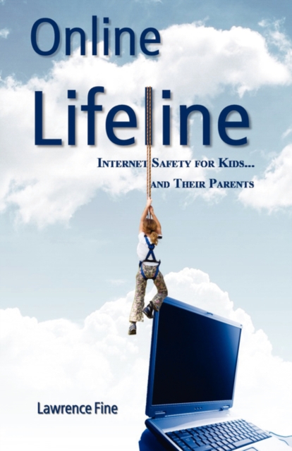 Online Lifeline : Internet Safety for Kids and Their Parents, Paperback / softback Book