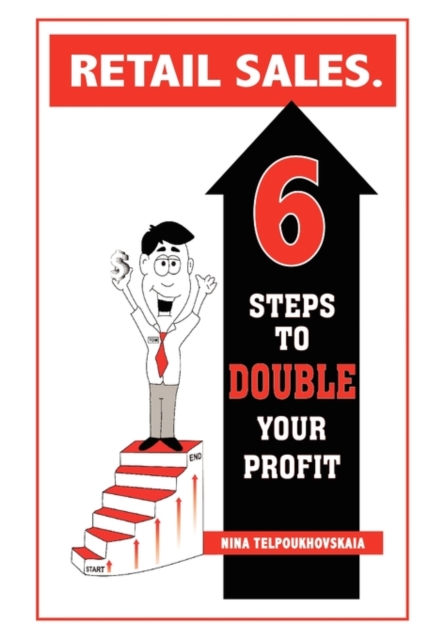 Retail Sales. 6 Steps to Double Your Profit, Paperback / softback Book