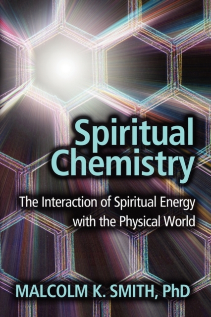 Spiritual Chemistry : The Interaction of Spiritual Energy with the Physical World, Paperback / softback Book