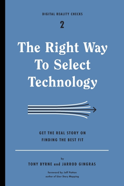 The Right Way to Select Technology : Get the Real Story on Finding the Best Fit, Paperback / softback Book