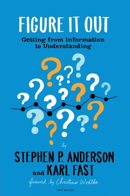 Figure It Out : Getting from Information to Understanding, Paperback / softback Book