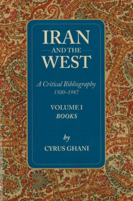 Iran & the West -- A Critical Bibliography 1500-1987 : Volume 1- Books, Paperback / softback Book