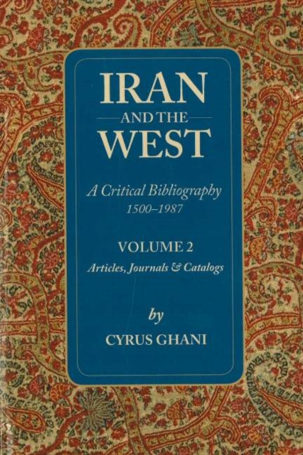 Iran & the West -- A Critical Bibliography 1500-1987 : Volume 2 - Articles, Journals & Catalogs, Paperback / softback Book