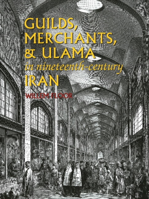 Guilds, Merchants & Ulama in Nineteenth-Century Iran, Paperback / softback Book