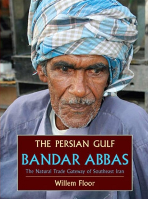 Persian Gulf : Bandar Abbas, the Natural Trade Gateway of Southeast Iran, Paperback / softback Book