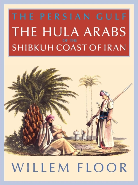 The Persian Gulf : The Bani Hula of the Shibkuh Coast of Iran, Paperback / softback Book