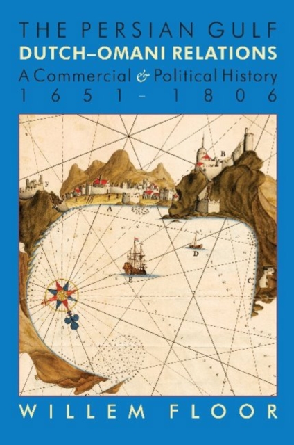 Persian Gulf -- Dutch-Omani Relations : A Commercial & Political History 1651-1806, Hardback Book