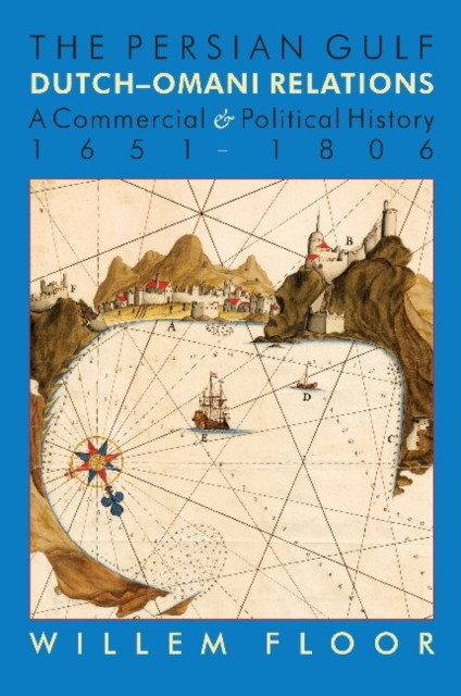 Persian Gulf -- Dutch-Omani Relations : A Commercial & Political History 1651-1806, Paperback / softback Book