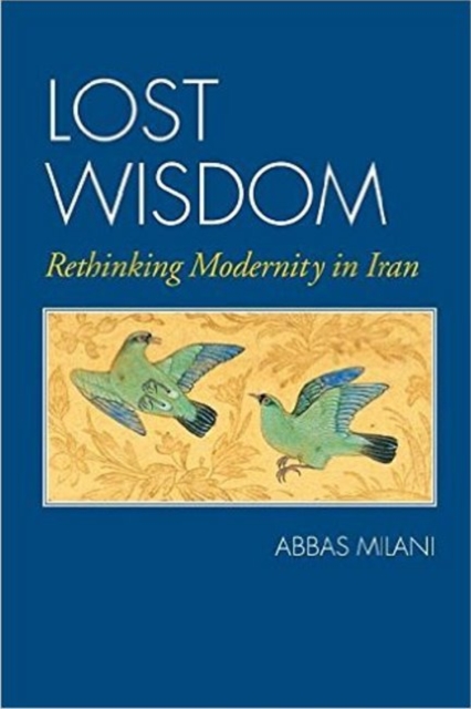 Lost Wisdom : Rethinking Modernity in Iran, Paperback / softback Book