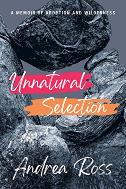 Unnatural Selection – A Memoir of Adoption and Wilderness, Paperback / softback Book