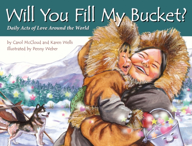 Will You Fill My Bucket? Daily Acts Of Love Around The World, Hardback Book