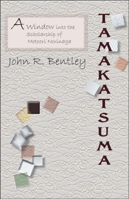 Tamakatsuma : A Window into the Scholarship of Motoori Norinaga, Paperback / softback Book