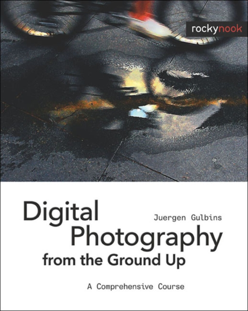 Digital Photography from the Ground Up : A Comprehensive Course, Paperback / softback Book