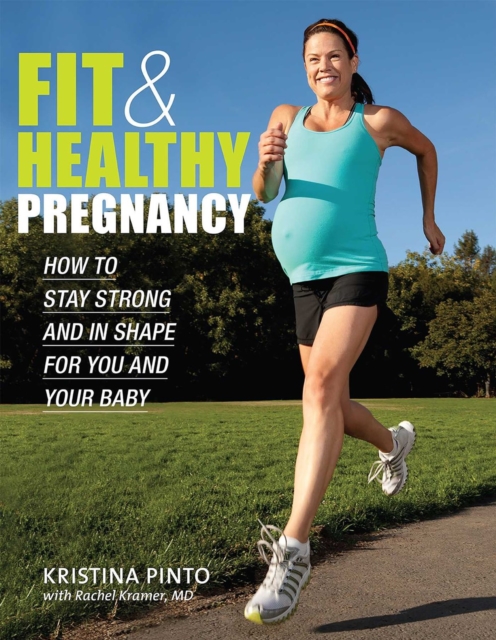 Fit & Healthy Pregnancy : How to Stay Strong and in Shape for You and Your Baby, Paperback / softback Book
