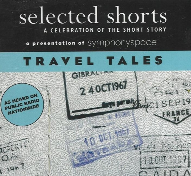Selected Shorts: Travel Tales : A Celebration of the Short Story, CD-Audio Book