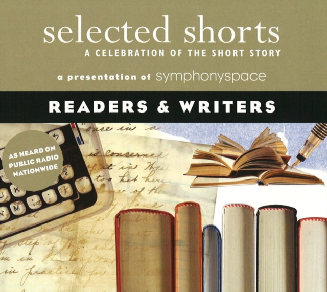 Selected Shorts: Readers & Writers : A Celebration of the Short Story, CD-Audio Book