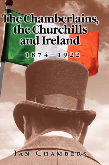 The Chamberlains, the Churchills and Ireland, 1874-1922, Hardback Book