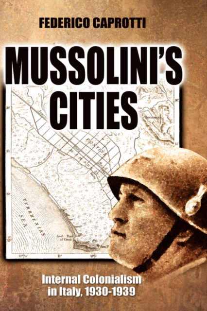Mussolini's Cities : Internal Colonialism in Italy, 1930-1939, Hardback Book