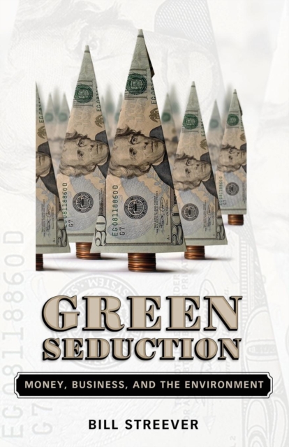 Green Seduction : Money, Business, and the Environment, Paperback / softback Book