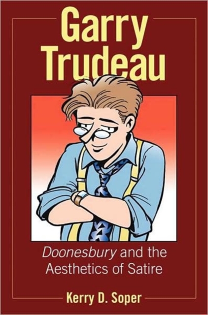 Garry Trudeau : and the Aesthetics of Satire, Paperback / softback Book