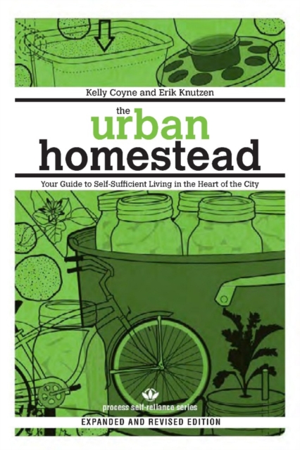 The Urban Homestead (Expanded & Revised Edition) : Your Guide to Self-Sufficient Living in the Heart of the City, EPUB eBook