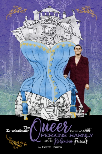 The Emphatically Queer Career of Artist Perkins Harnly and His Bohemian Friends, EPUB eBook