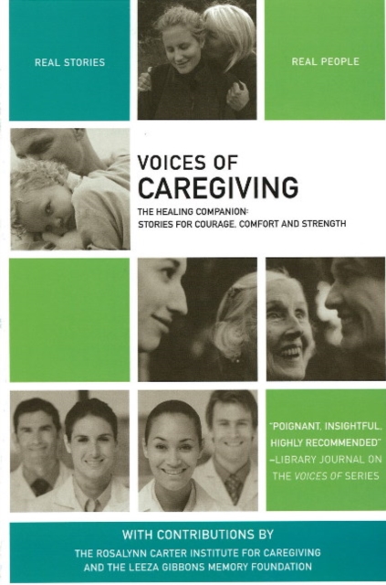 Voices of Caregiving : The Healing Companion: Stories for Courage, Comfort and Strength, Paperback / softback Book