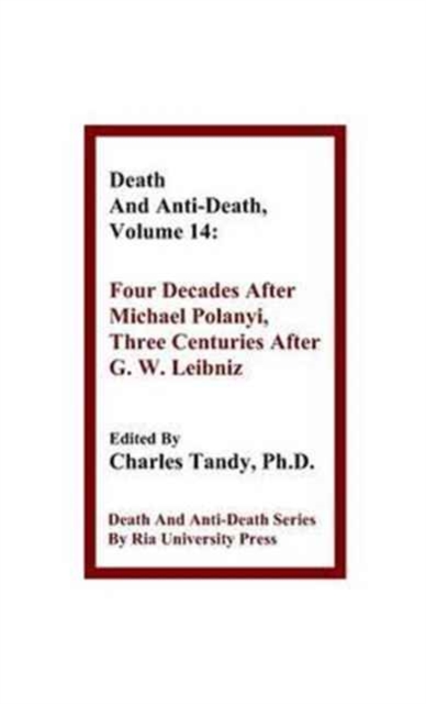 Death and Anti-Death, Volume 14 : Four Decades After Michael Polanyi, Three Centuries After G. W. Leibniz, Hardback Book