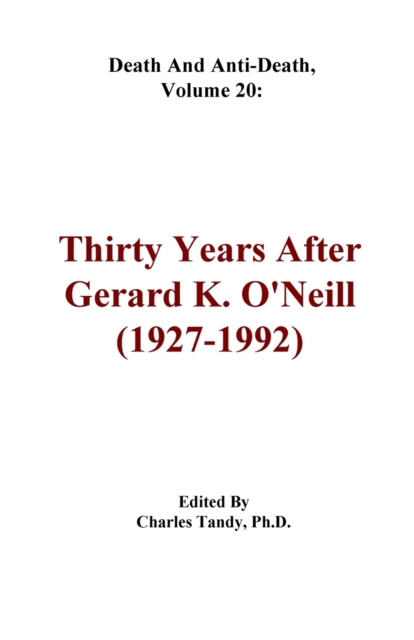 Death And Anti-Death, Volume 20 : Thirty Years After Gerard K. O'Neill (1927-1992), Paperback / softback Book
