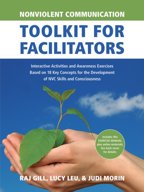 Nonviolent Communication Toolkit for Facilitators : Interactive Activities and Awareness Exercises Based on 18 Key Concepts for the Development of NVC Skills and Consciousness, Paperback / softback Book