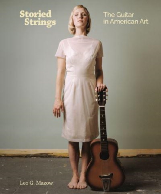 Storied Strings : The Guitar in American Art, Hardback Book