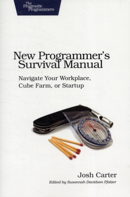 New Programmer's Survival Manual : Navigate Your Workplace, Cube Farm, or Startup, Paperback / softback Book
