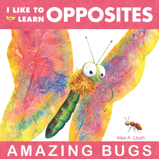 I Like to Learn Opposites : Amazing Bugs, Board book Book