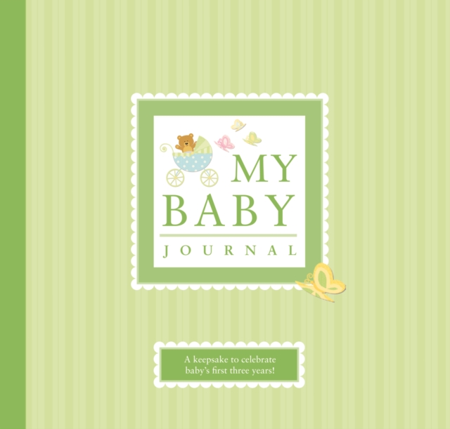 My Baby Journal : A Keepsake for Baby's First Three Years, Hardback Book