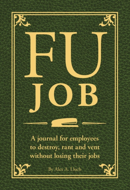 FU Job : A journal for employees to destroy, rant and vent without losing their jobs, Paperback / softback Book