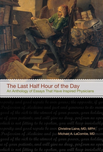 The Last Half Hour of the Day : An Anthology of Stories and Essays That Have Inspired Physicians, Hardback Book