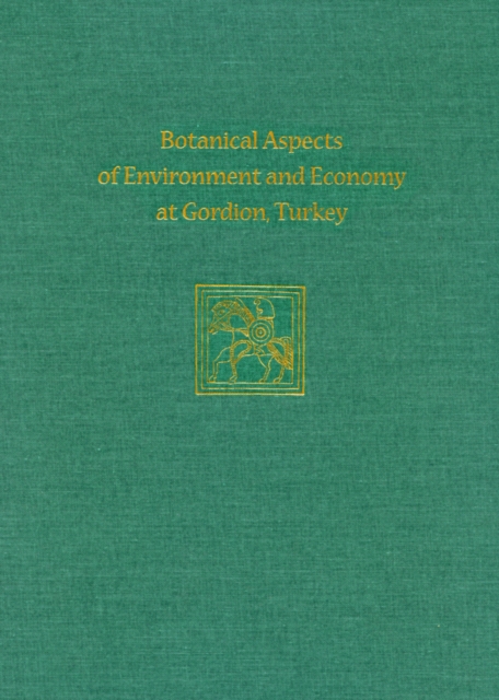 Botanical Aspects of Environment and Economy at Gordion, Turkey, Hardback Book