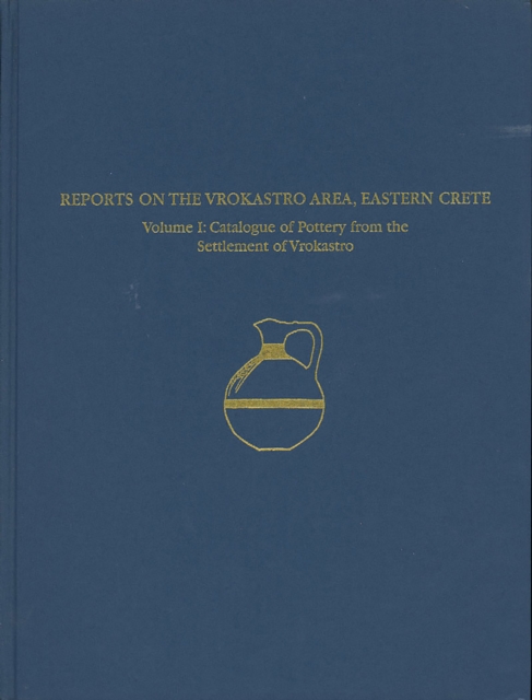 A Regional Survey and Analyses of the Vrokastro Area, Eastern Crete, Volume 1 : Catalogue of Pottery from the Bronze and Early Iron Age, PDF eBook