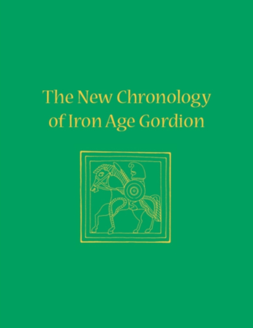 The New Chronology of Iron Age Gordion, Hardback Book