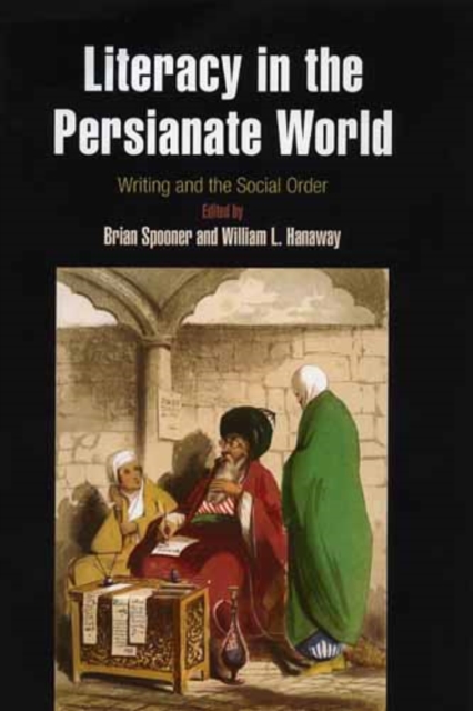 Literacy in the Persianate World : Writing and the Social Order, Hardback Book