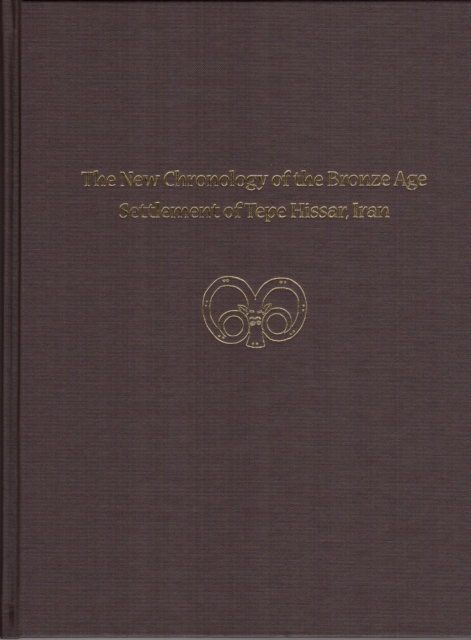 The New Chronology of the Bronze Age Settlement of Tepe Hissar, Iran, Hardback Book