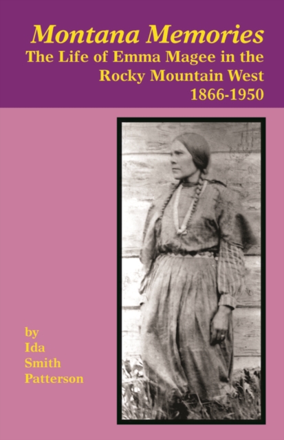 Montana Memories : The Life of Emma Magee in the Rocky Mountain West, 1866-1950, Paperback / softback Book