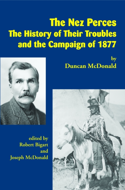 The Nez Perces : The History of Their Troubles and the Campaign of 1877, Paperback / softback Book