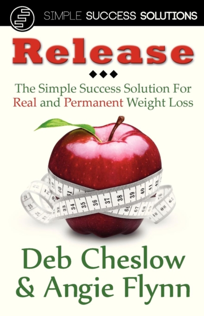 Release : The Simple Success Solution for Real and Permanent Weight Loss, Paperback / softback Book