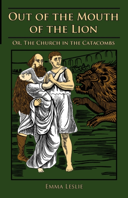 Out of the Mouth of the Lion : Or, the Church in the Catacombs, Hardback Book