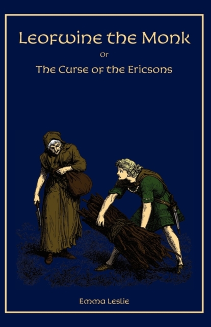Leofwine the Monk : Or, the Curse of the Ericsons, a Story of a Saxon Family, Paperback / softback Book