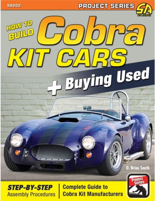 How to Build Cobra Kit Cars + Buying Used : Step-by-Step Assembly Procedures. Complete Guide to Cobra Kit Manufacturers, Paperback Book
