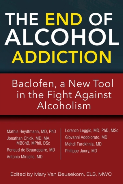 The End of Alcohol Addiction : Baclofen, a New Tool in the Fight Against Alcoholism, Paperback / softback Book